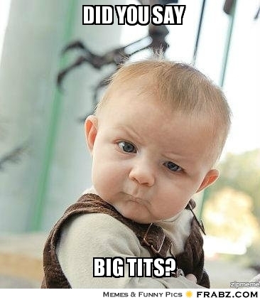 frabz-DID-YOU-SAY-BIG-TITS-694510.jpg